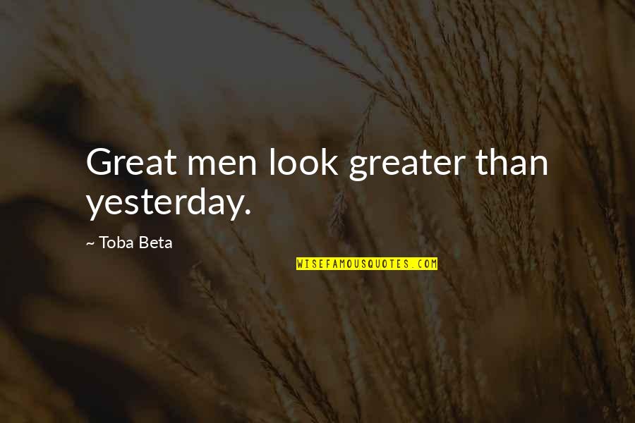 Falda Plisada Quotes By Toba Beta: Great men look greater than yesterday.