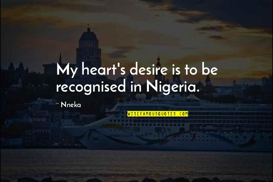 Faldas Cortas Quotes By Nneka: My heart's desire is to be recognised in