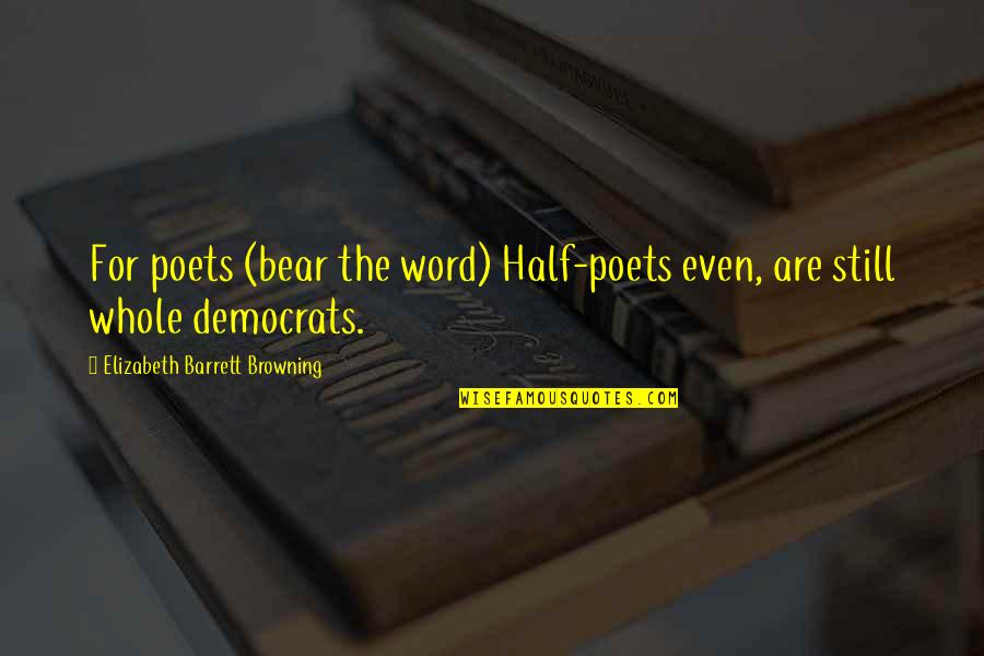 Faldas Largas Quotes By Elizabeth Barrett Browning: For poets (bear the word) Half-poets even, are