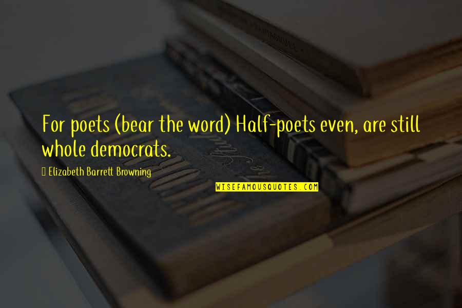 Faldas Largas Quotes By Elizabeth Barrett Browning: For poets (bear the word) Half-poets even, are Faldas Largas Quotes By Elizabeth Barrett Browning: For poets (bear the word) Half-poets even, are
