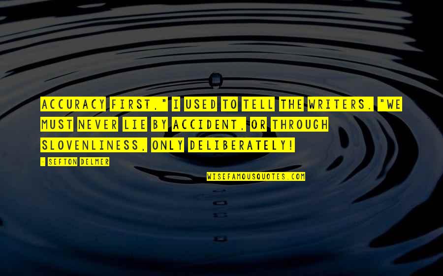 Falderal Quotes By Sefton Delmer: Accuracy first," I used to tell the writers. Falderal Quotes By Sefton Delmer: Accuracy first," I used to tell the writers.