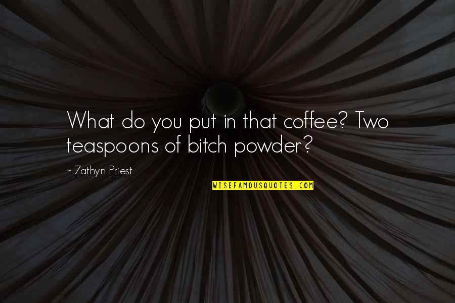 Faldorah Quotes By Zathyn Priest: What do you put in that coffee? Two