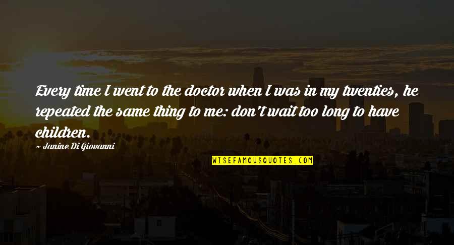 Falduto Landscaping Quotes By Janine Di Giovanni: Every time I went to the doctor when Falduto Landscaping Quotes By Janine Di Giovanni: Every time I went to the doctor when