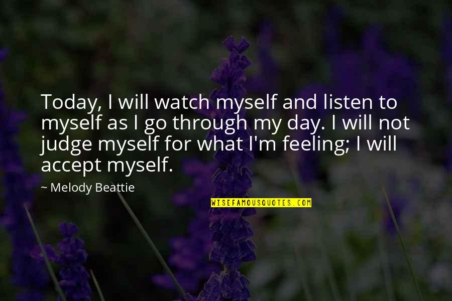 Faleen Quotes By Melody Beattie: Today, I will watch myself and listen to
