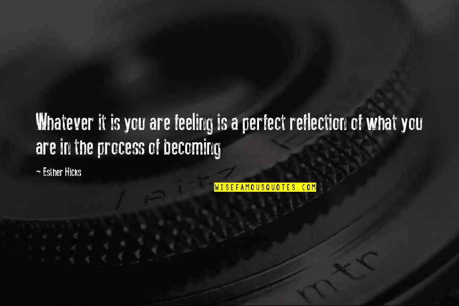 Faleh Hassan Quotes By Esther Hicks: Whatever it is you are feeling is a