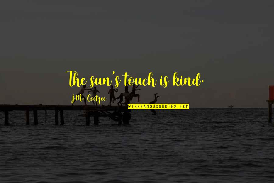 Faleh Hassan Quotes By J.M. Coetzee: The sun's touch is kind.
