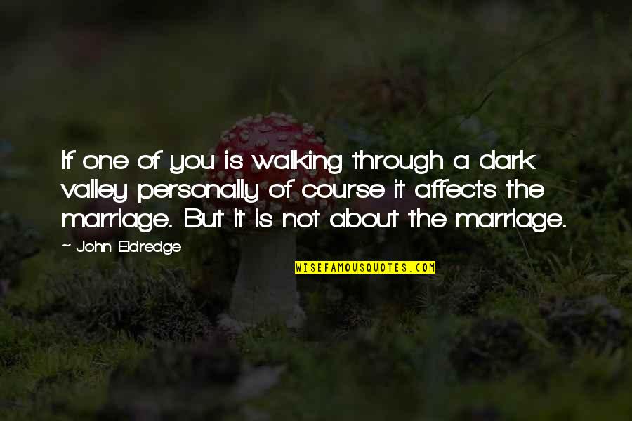 Faleh Hassan Quotes By John Eldredge: If one of you is walking through a
