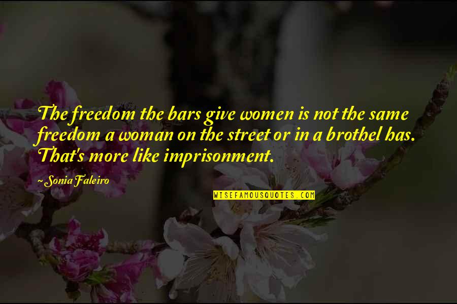 Faleiro Quotes By Sonia Faleiro: The freedom the bars give women is not