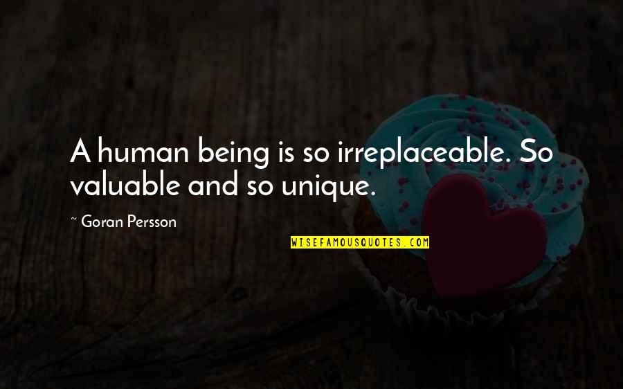 Falele Img Quotes By Goran Persson: A human being is so irreplaceable. So valuable Falele Img Quotes By Goran Persson: A human being is so irreplaceable. So valuable