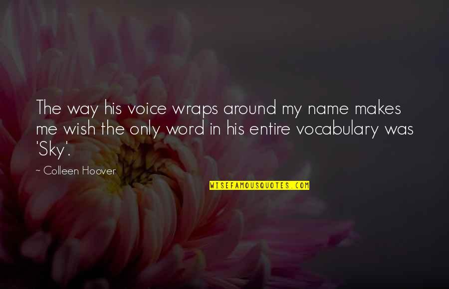 Falena Testa Quotes By Colleen Hoover: The way his voice wraps around my name