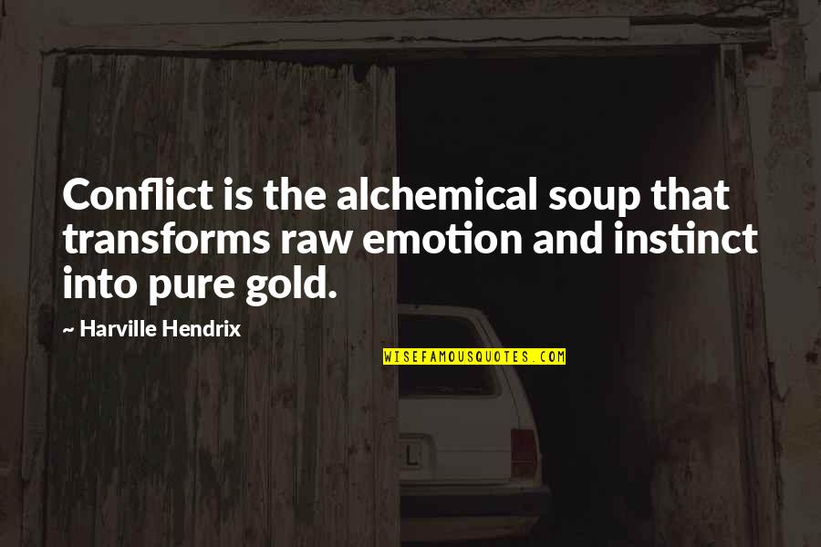 Falencia Significado Quotes By Harville Hendrix: Conflict is the alchemical soup that transforms raw
