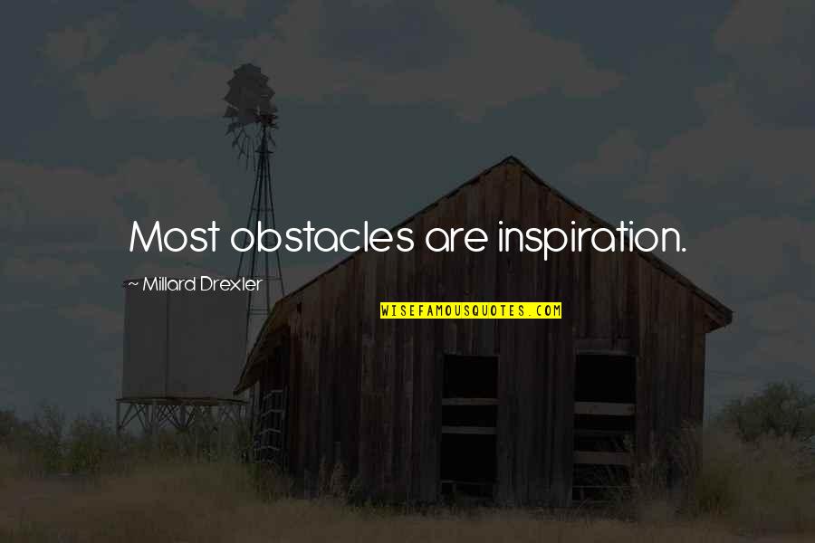 Falerio Doc Quotes By Millard Drexler: Most obstacles are inspiration. Falerio Doc Quotes By Millard Drexler: Most obstacles are inspiration.