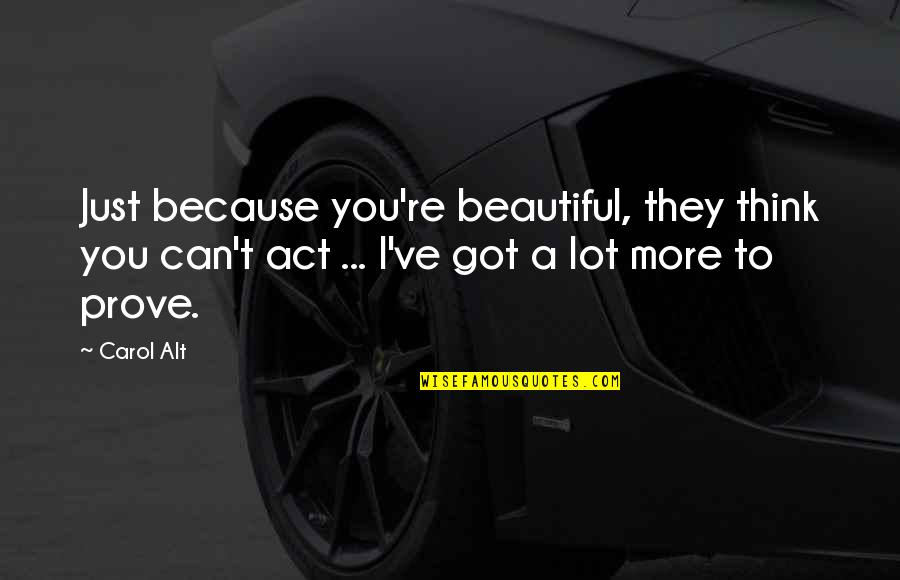 Falerio Saladini Quotes By Carol Alt: Just because you're beautiful, they think you can't Falerio Saladini Quotes By Carol Alt: Just because you're beautiful, they think you can't