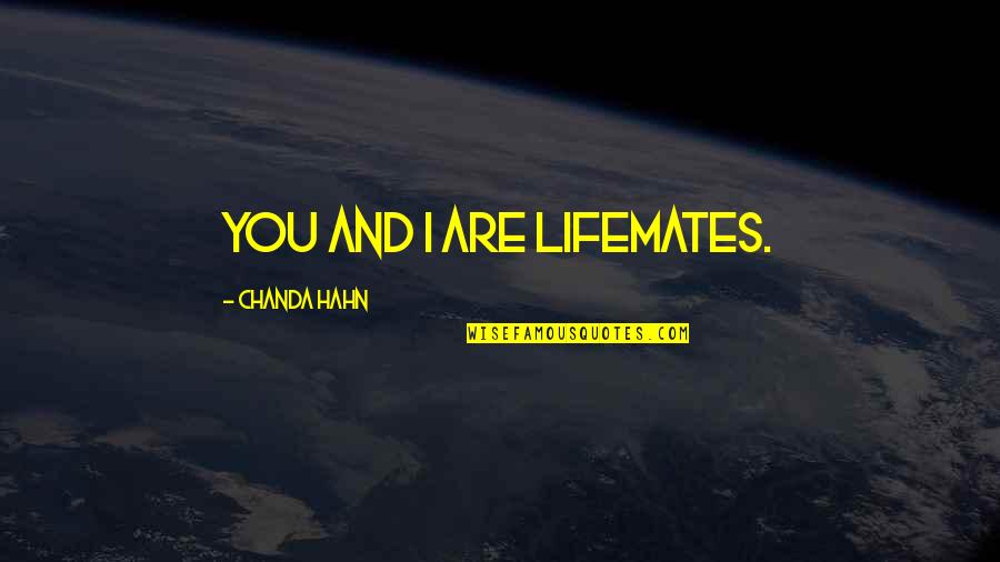 Falerio Saladini Quotes By Chanda Hahn: You and I are lifemates. Falerio Saladini Quotes By Chanda Hahn: You and I are lifemates.