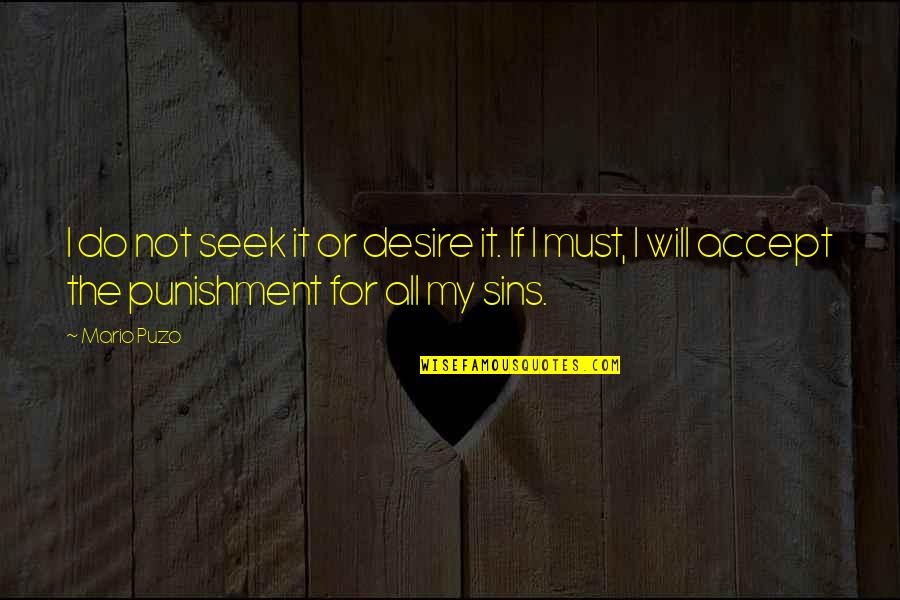 Falerio Saladini Quotes By Mario Puzo: I do not seek it or desire it.