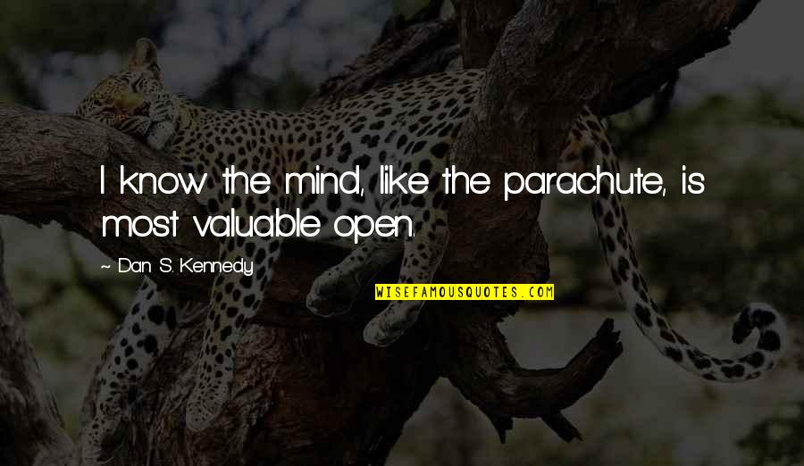 Falero Poissonnerie Quotes By Dan S. Kennedy: I know the mind, like the parachute, is Falero Poissonnerie Quotes By Dan S. Kennedy: I know the mind, like the parachute, is