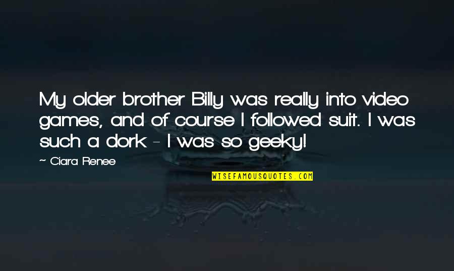 Falero Propiedades Quotes By Ciara Renee: My older brother Billy was really into video