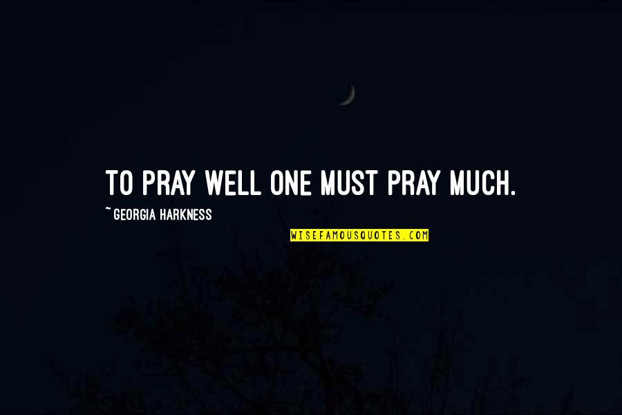 Falero Propiedades Quotes By Georgia Harkness: To pray well one must pray much.