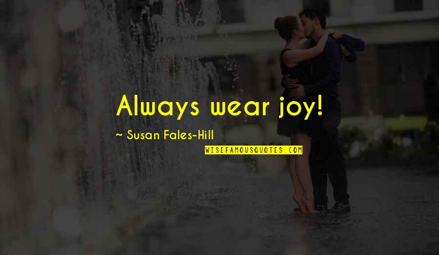 Fales Quotes By Susan Fales-Hill: Always wear joy!
