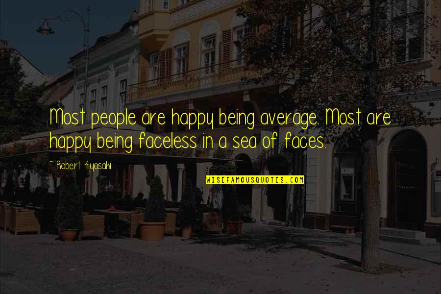 Faletti Quotes By Robert Kiyosaki: Most people are happy being average. Most are