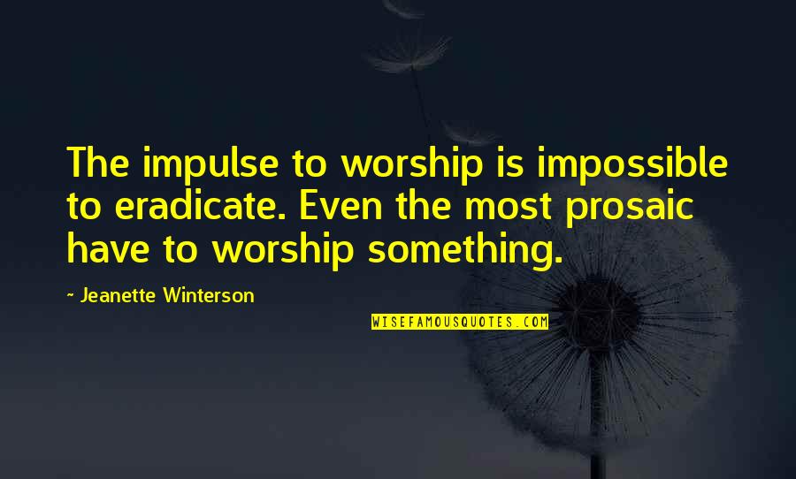 Falha Normal Quotes By Jeanette Winterson: The impulse to worship is impossible to eradicate. Falha Normal Quotes By Jeanette Winterson: The impulse to worship is impossible to eradicate.