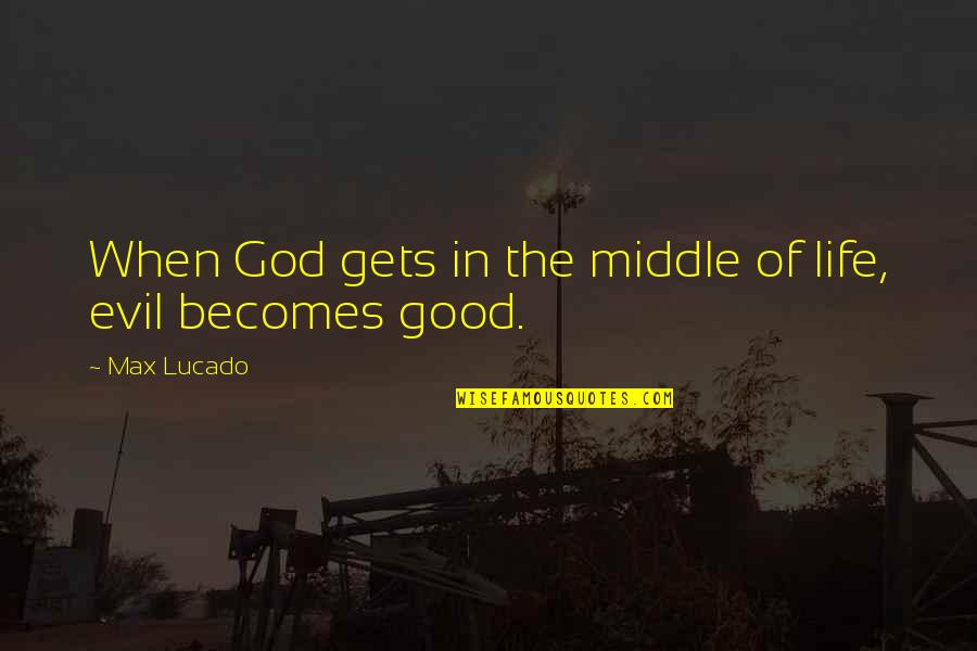 Falha Quotes By Max Lucado: When God gets in the middle of life,