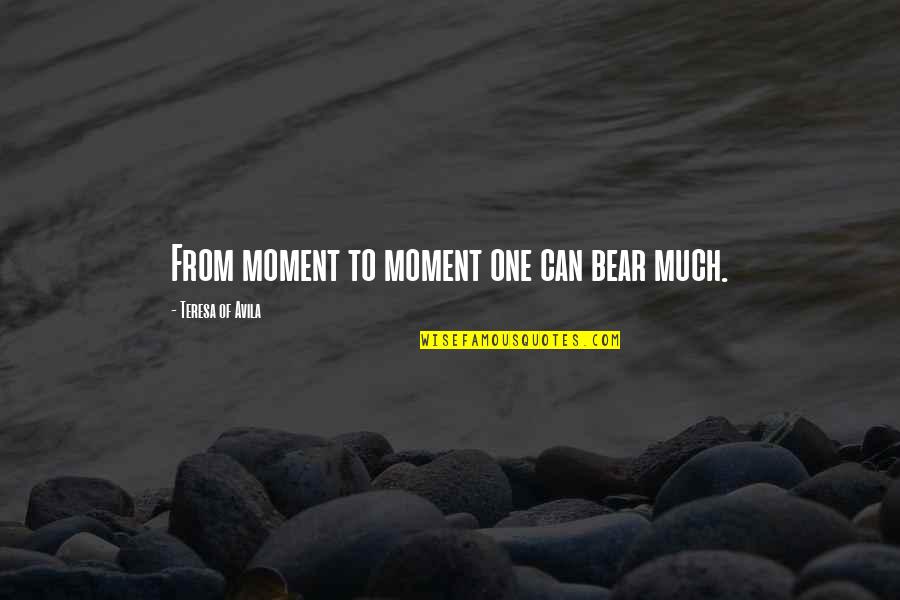Falha Quotes By Teresa Of Avila: From moment to moment one can bear much. Falha Quotes By Teresa Of Avila: From moment to moment one can bear much.