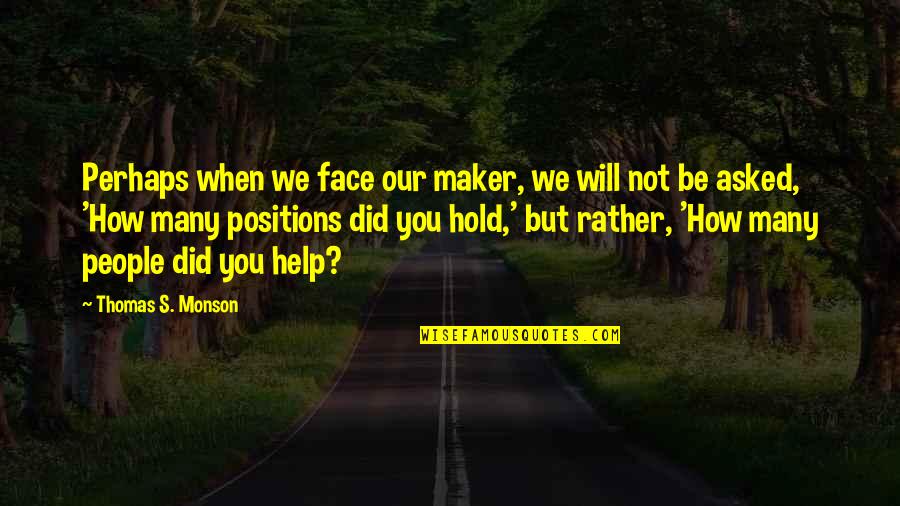 Falha Quotes By Thomas S. Monson: Perhaps when we face our maker, we will Falha Quotes By Thomas S. Monson: Perhaps when we face our maker, we will