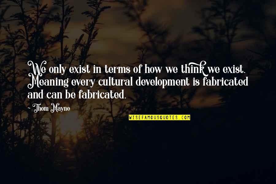 Falha Transformante Quotes By Thom Mayne: We only exist in terms of how we Falha Transformante Quotes By Thom Mayne: We only exist in terms of how we