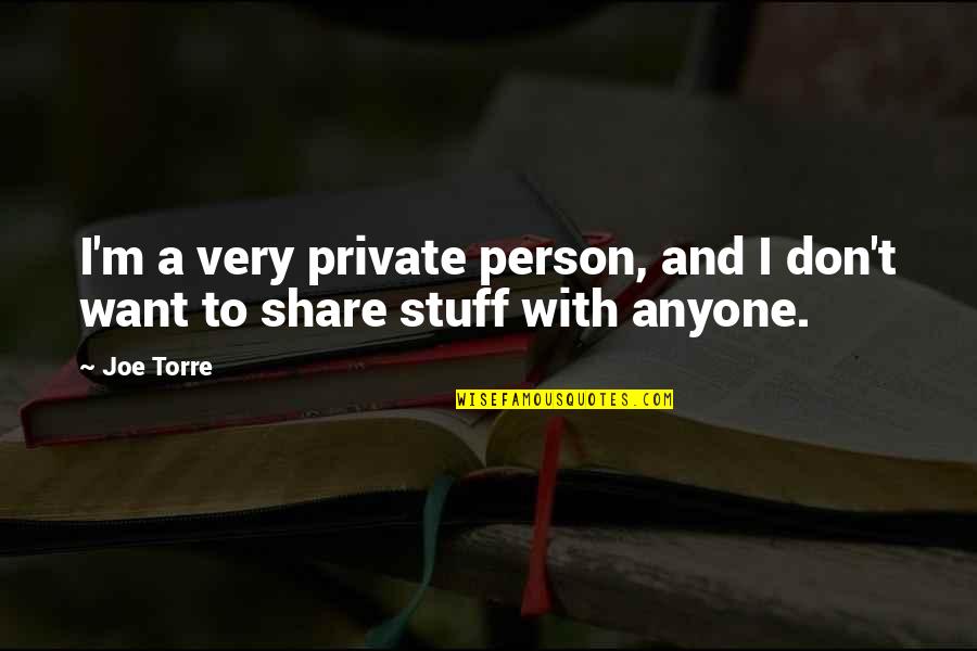 Falhados Quotes By Joe Torre: I'm a very private person, and I don't