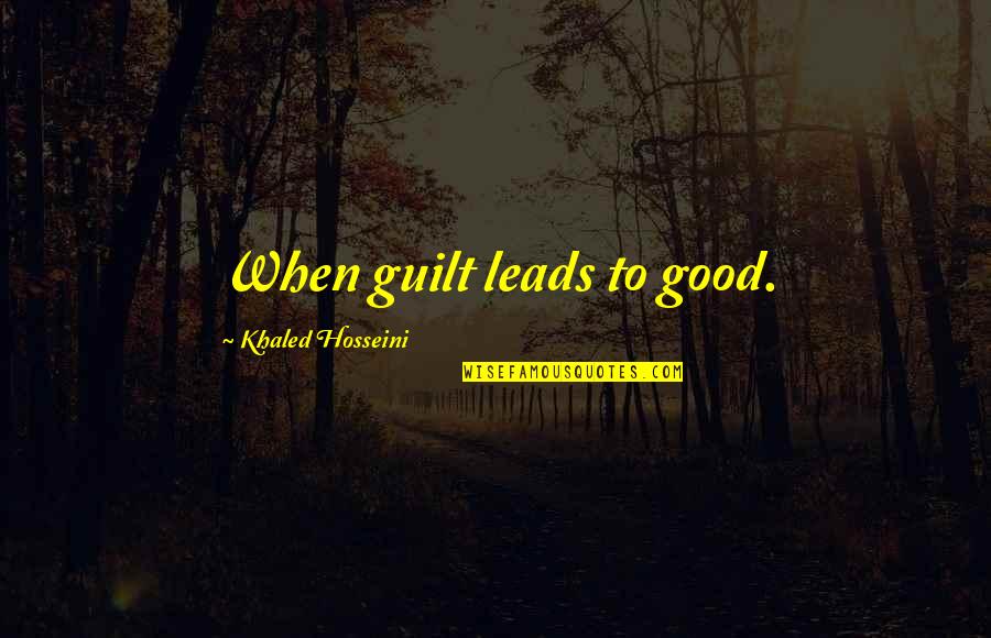 Falhados Quotes By Khaled Hosseini: When guilt leads to good. Falhados Quotes By Khaled Hosseini: When guilt leads to good.