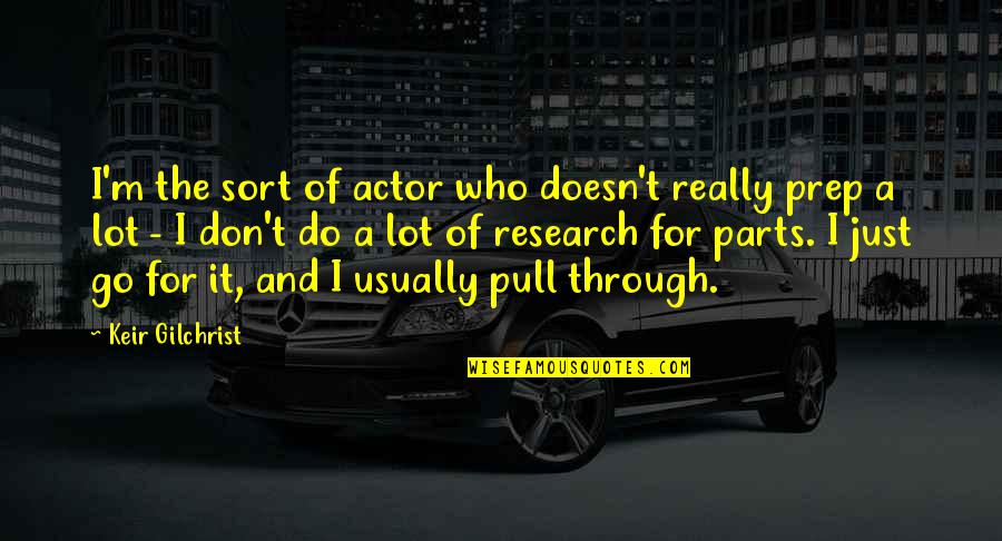 Falih Alfayyadh Quotes By Keir Gilchrist: I'm the sort of actor who doesn't really Falih Alfayyadh Quotes By Keir Gilchrist: I'm the sort of actor who doesn't really