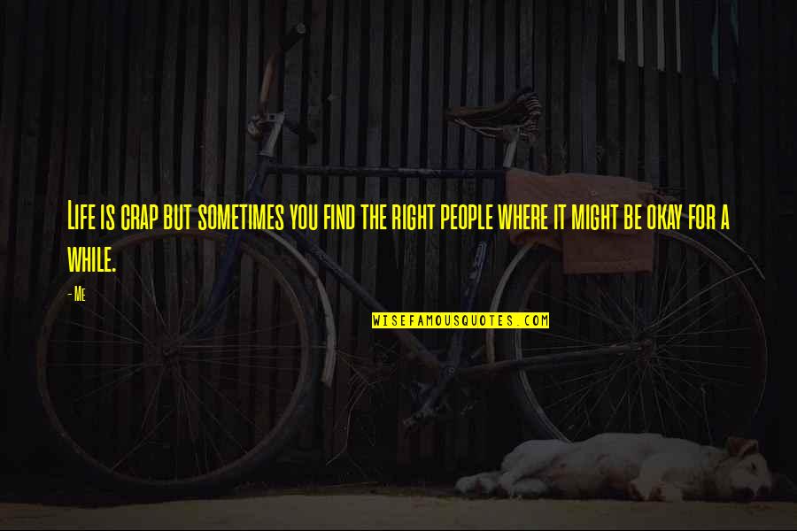 Falih Alfayyadh Quotes By Me: Life is crap but sometimes you find the