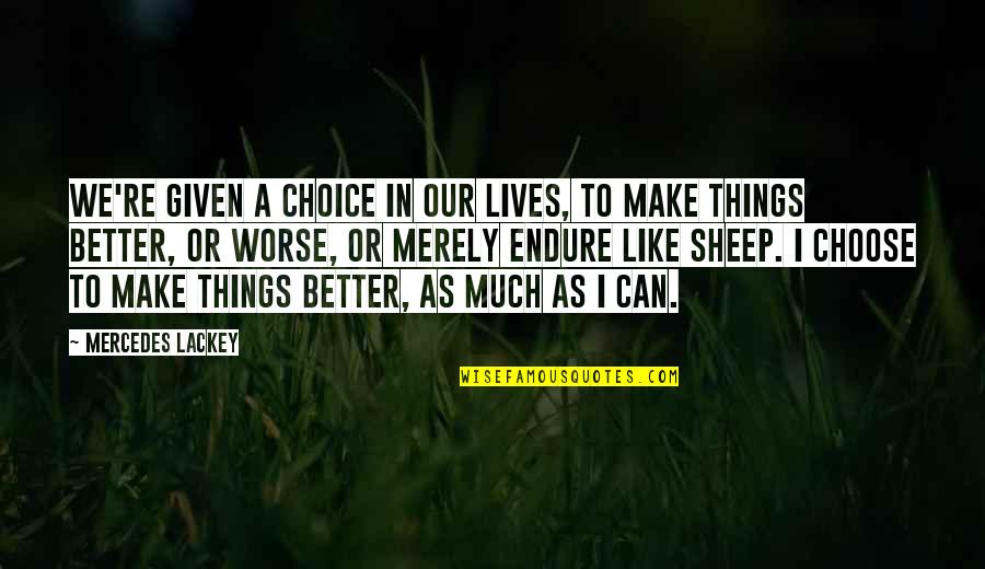 Falih Alfayyadh Quotes By Mercedes Lackey: We're given a choice in our lives, to Falih Alfayyadh Quotes By Mercedes Lackey: We're given a choice in our lives, to