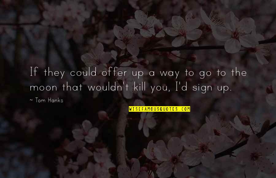 Falih Alsaaty Quotes By Tom Hanks: If they could offer up a way to