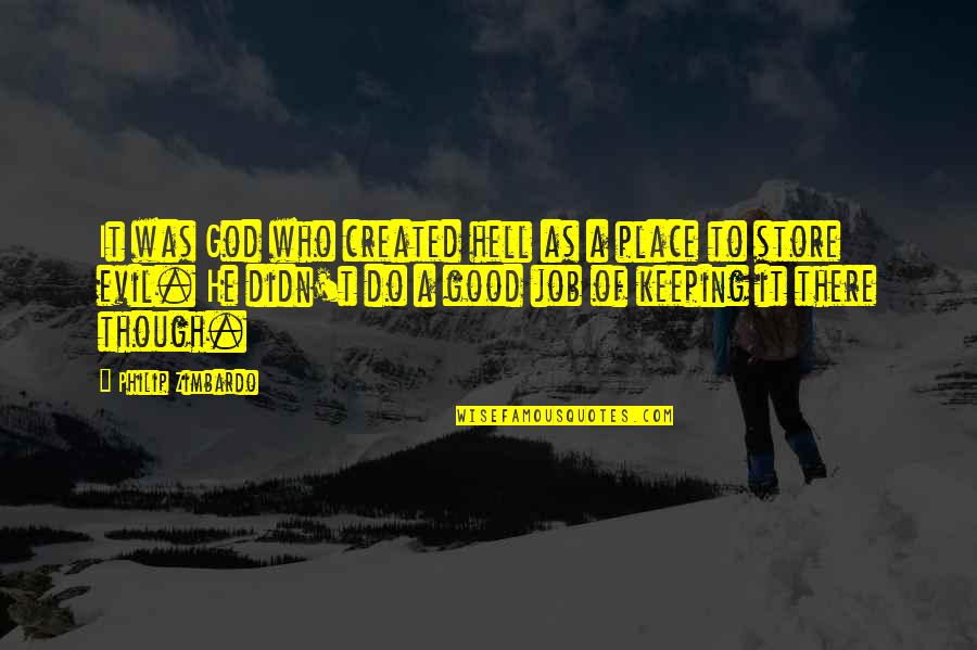 Faliha Quotes By Philip Zimbardo: It was God who created hell as a Faliha Quotes By Philip Zimbardo: It was God who created hell as a