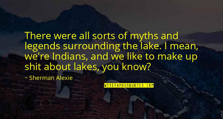 Faline Quotes By Sherman Alexie: There were all sorts of myths and legends Faline Quotes By Sherman Alexie: There were all sorts of myths and legends