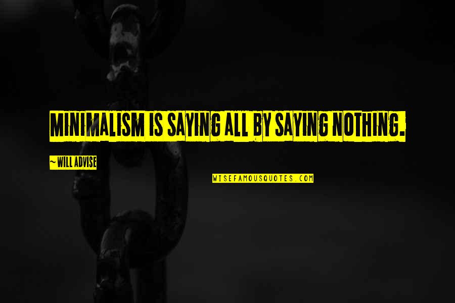 Faline Quotes By Will Advise: Minimalism is saying all by saying nothing.