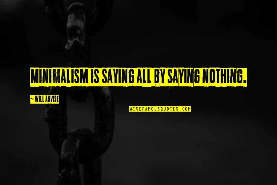Faline Quotes By Will Advise: Minimalism is saying all by saying nothing. Faline Quotes By Will Advise: Minimalism is saying all by saying nothing.