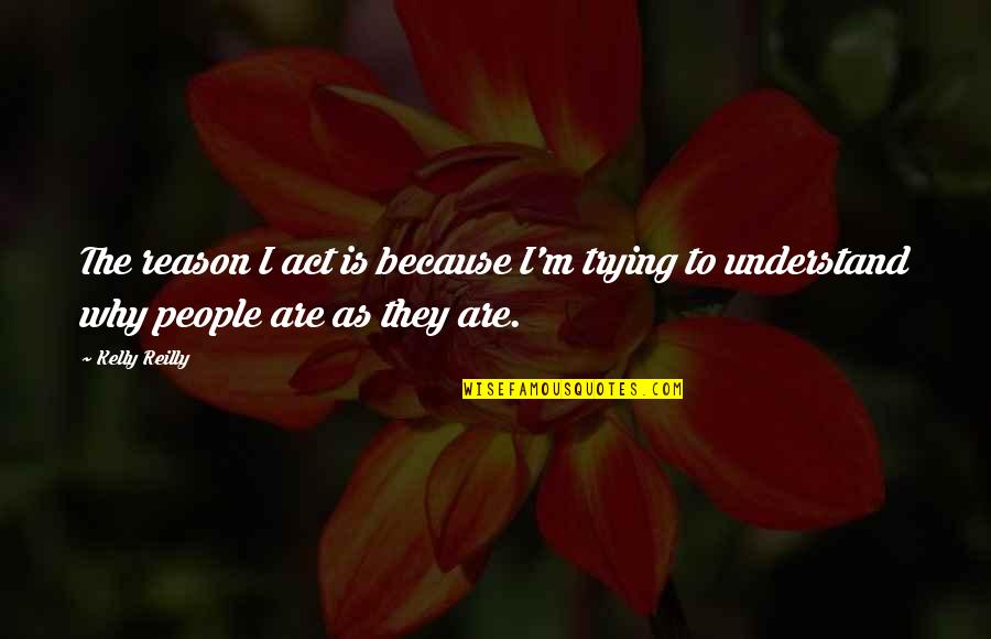 Faliq Richardson Quotes By Kelly Reilly: The reason I act is because I'm trying