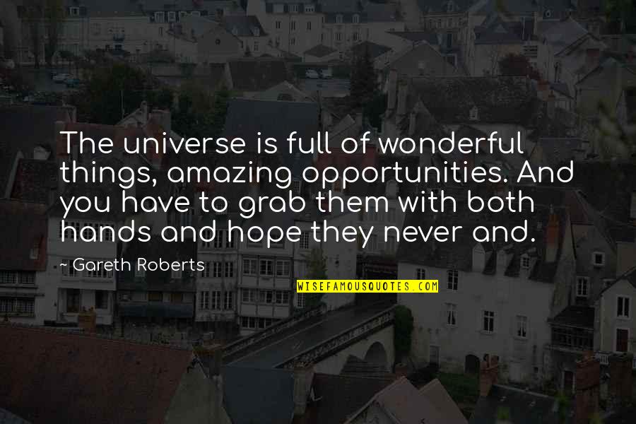 Falis Mi Quotes By Gareth Roberts: The universe is full of wonderful things, amazing