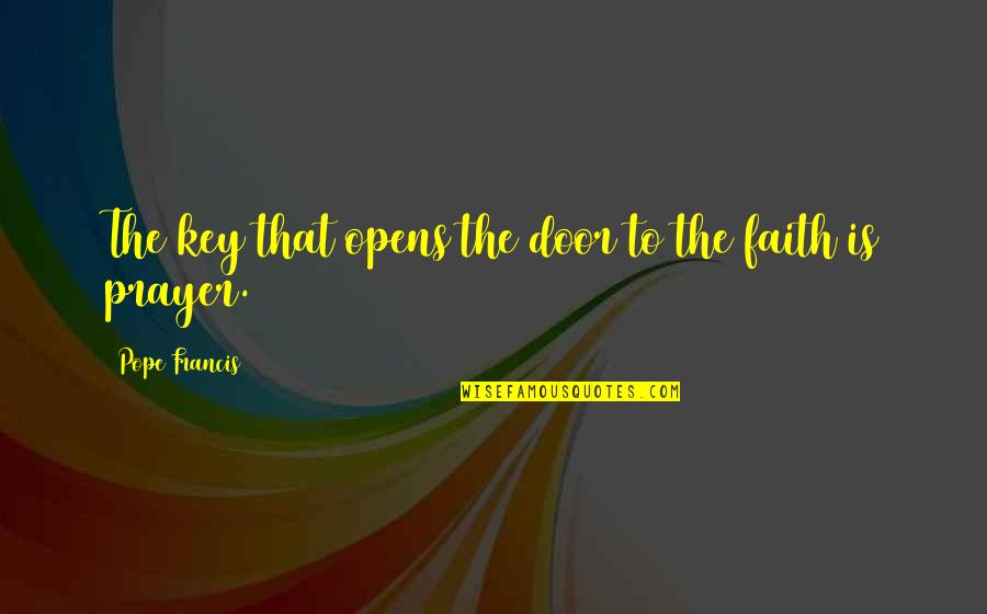 Falis Mi Quotes By Pope Francis: The key that opens the door to the
