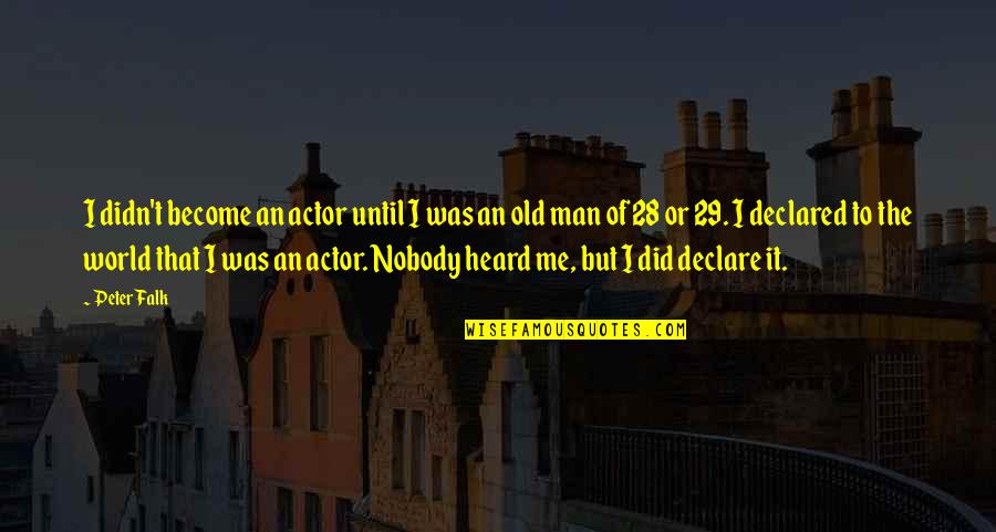 Falk Quotes By Peter Falk: I didn't become an actor until I was Falk Quotes By Peter Falk: I didn't become an actor until I was