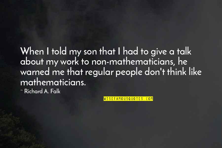 Falk Quotes By Richard A. Falk: When I told my son that I had Falk Quotes By Richard A. Falk: When I told my son that I had