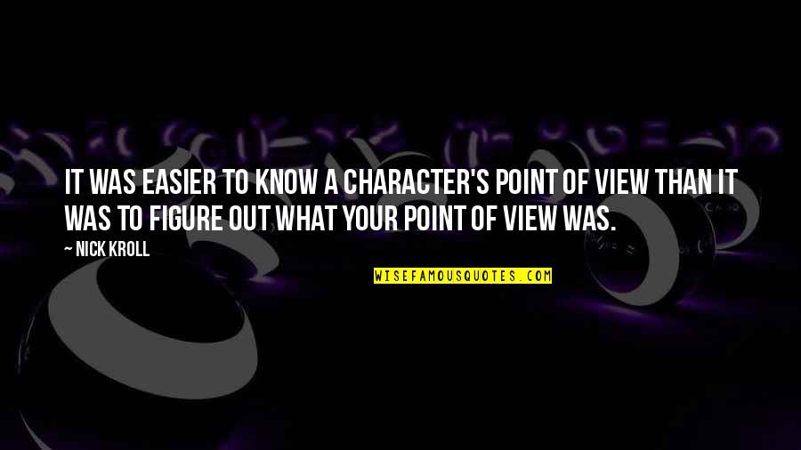 Falkandross Quotes By Nick Kroll: It was easier to know a character's point