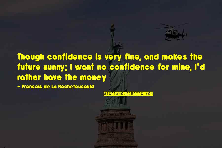 Falken Wildpeak Quotes By Francois De La Rochefoucauld: Though confidence is very fine, and makes the Falken Wildpeak Quotes By Francois De La Rochefoucauld: Though confidence is very fine, and makes the