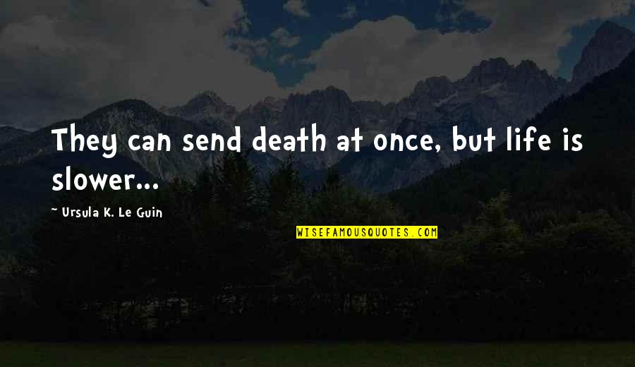 Falken Wildpeak Quotes By Ursula K. Le Guin: They can send death at once, but life Falken Wildpeak Quotes By Ursula K. Le Guin: They can send death at once, but life