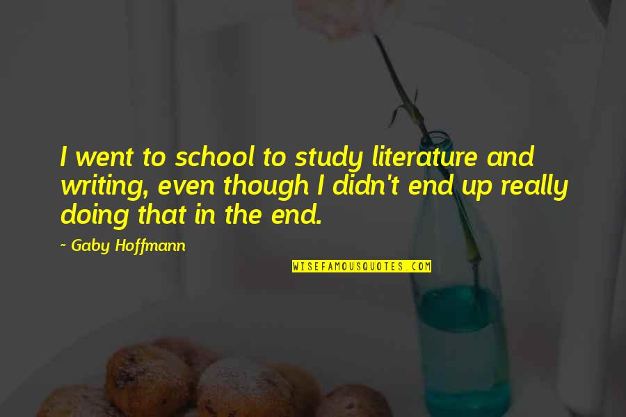 Falkenau Sachsen Quotes By Gaby Hoffmann: I went to school to study literature and Falkenau Sachsen Quotes By Gaby Hoffmann: I went to school to study literature and
