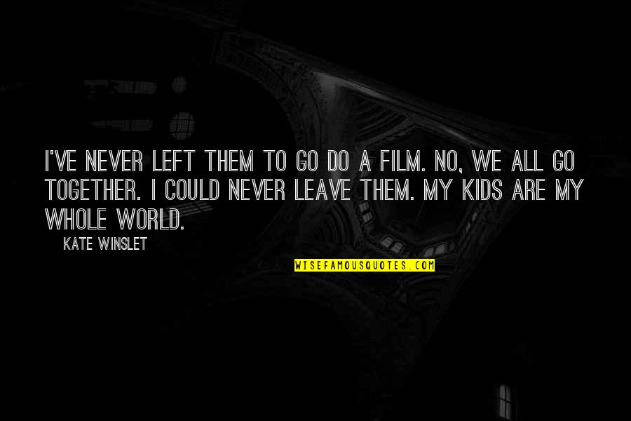Falkenau Sachsen Quotes By Kate Winslet: I've never left them to go do a Falkenau Sachsen Quotes By Kate Winslet: I've never left them to go do a