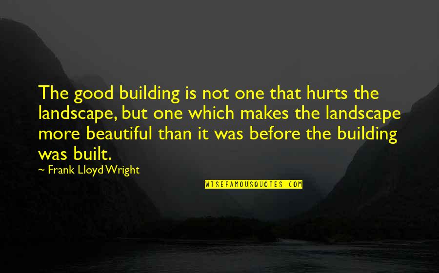 Falkenbach Band Quotes By Frank Lloyd Wright: The good building is not one that hurts